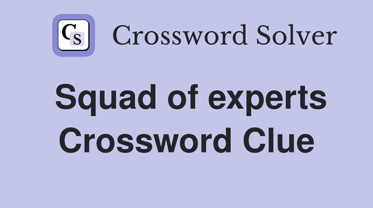 Squad of experts Crossword Clue