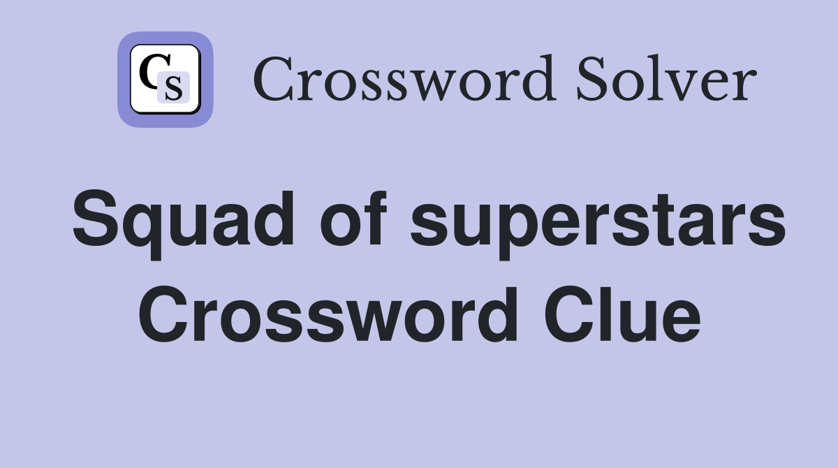 Squad of superstars Crossword Clue