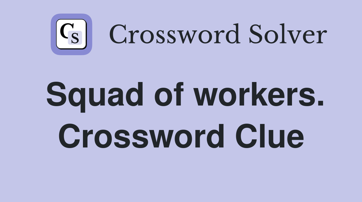 Squad of workers. Crossword Clue