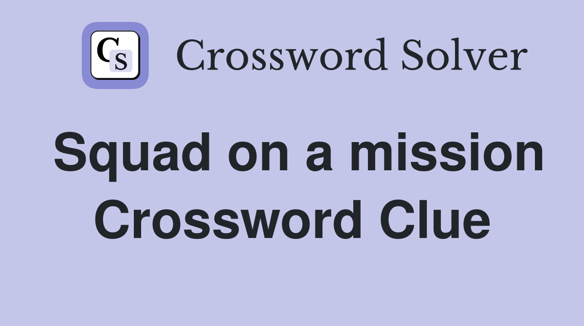 Squad on a mission Crossword Clue