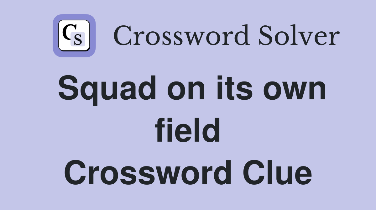 Squad on its own field Crossword Clue