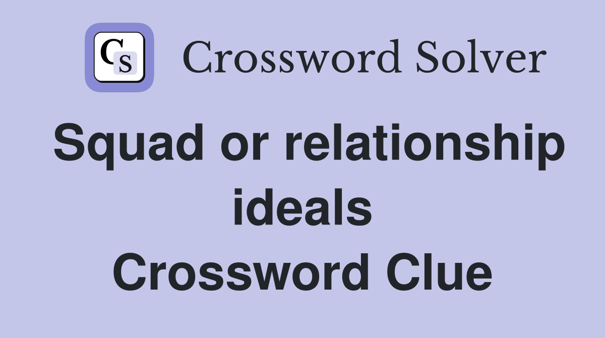 Squad or relationship ideals Crossword Clue