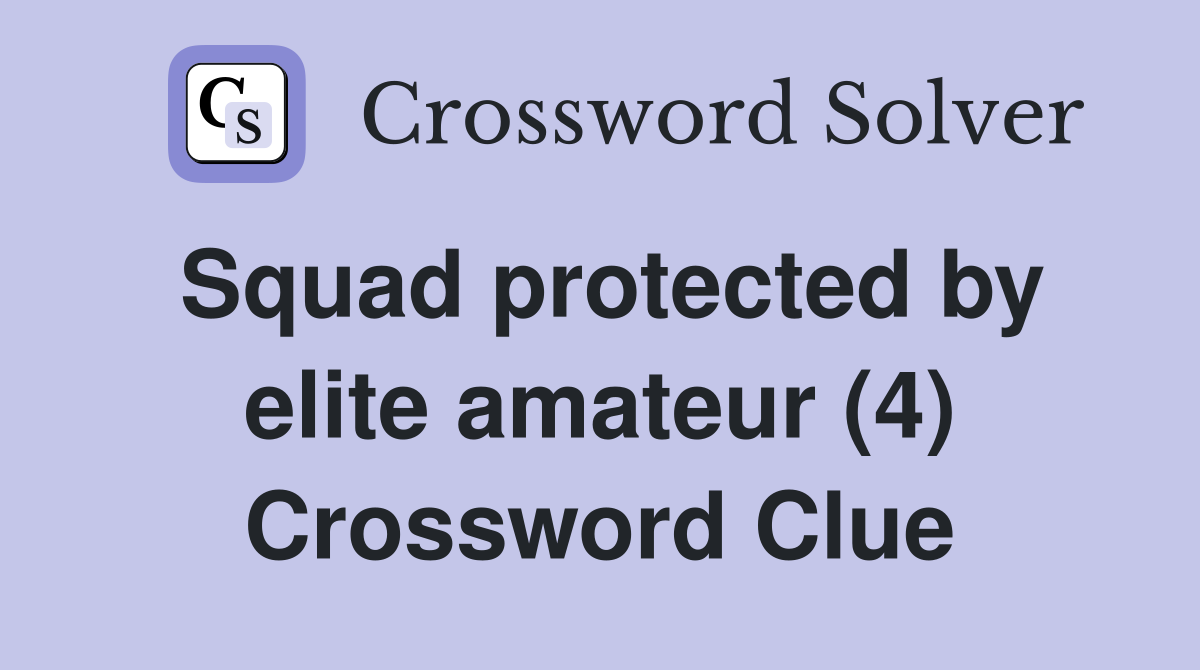 Squad protected by elite amateur (4) Crossword Clue