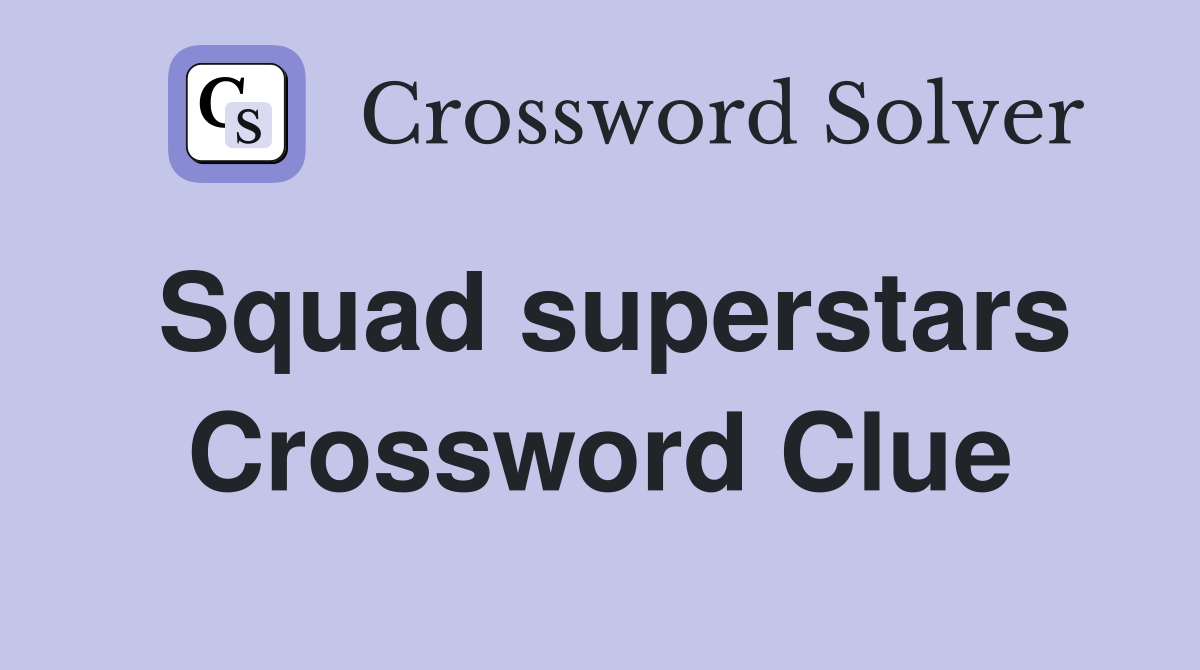 Squad superstars Crossword Clue