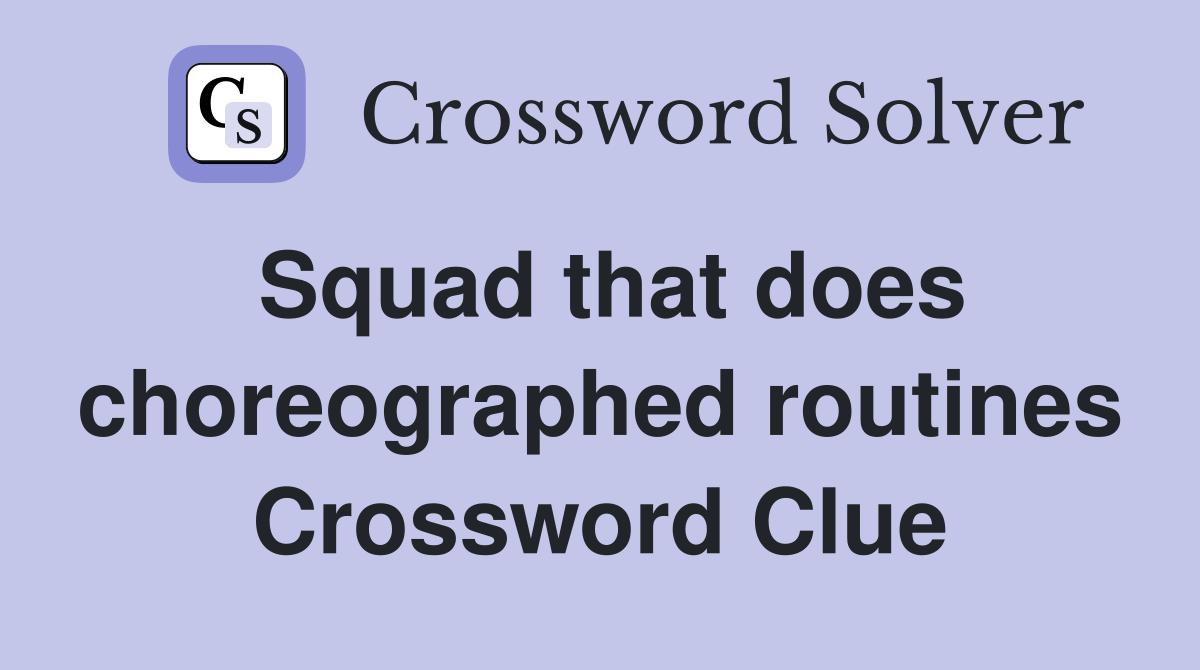 Squad that does choreographed routines Crossword Clue