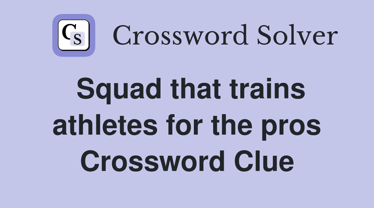 Squad that trains athletes for the pros Crossword Clue
