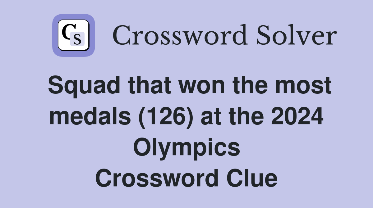 Squad that won the most medals (126) at the 2024 Olympics Crossword Clue