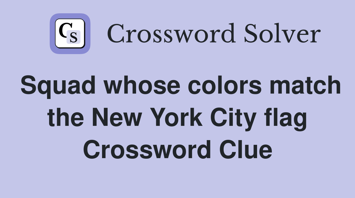 Squad whose colors match the New York City flag Crossword Clue
