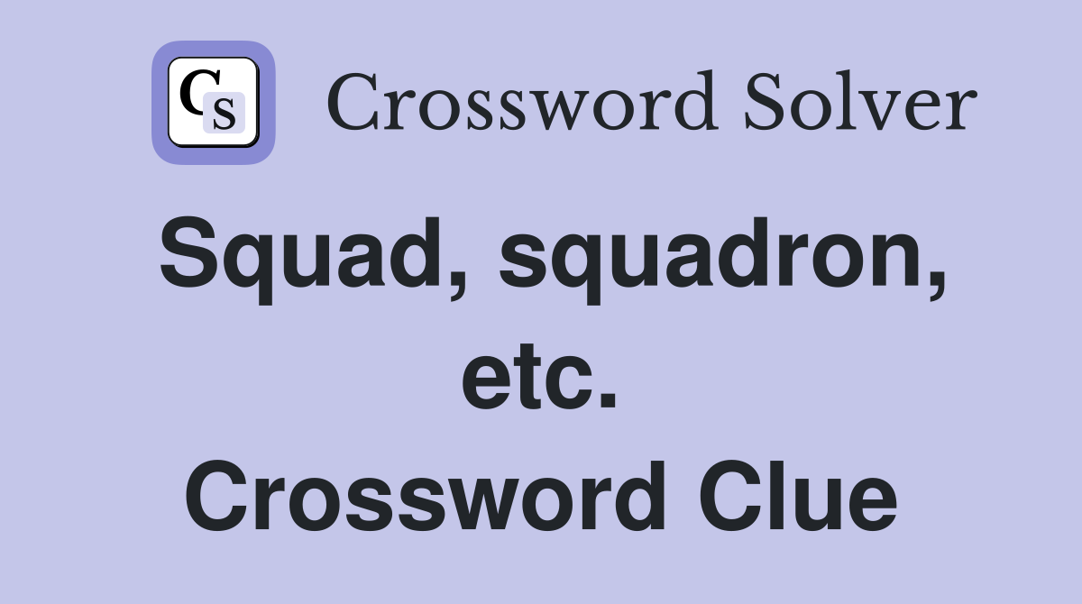 Squad, squadron, etc. Crossword Clue