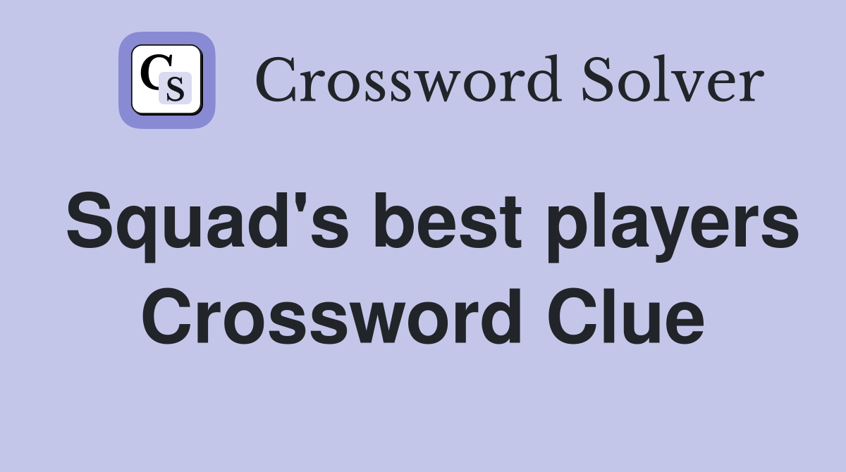 Squad's best players Crossword Clue