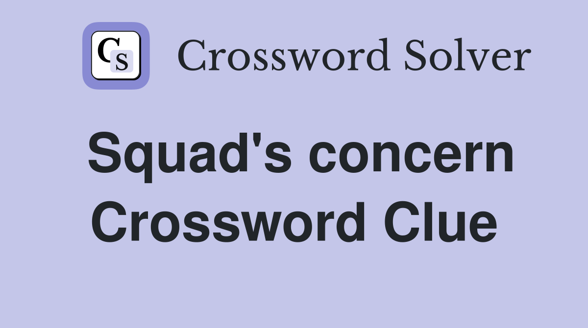 Squad's concern Crossword Clue
