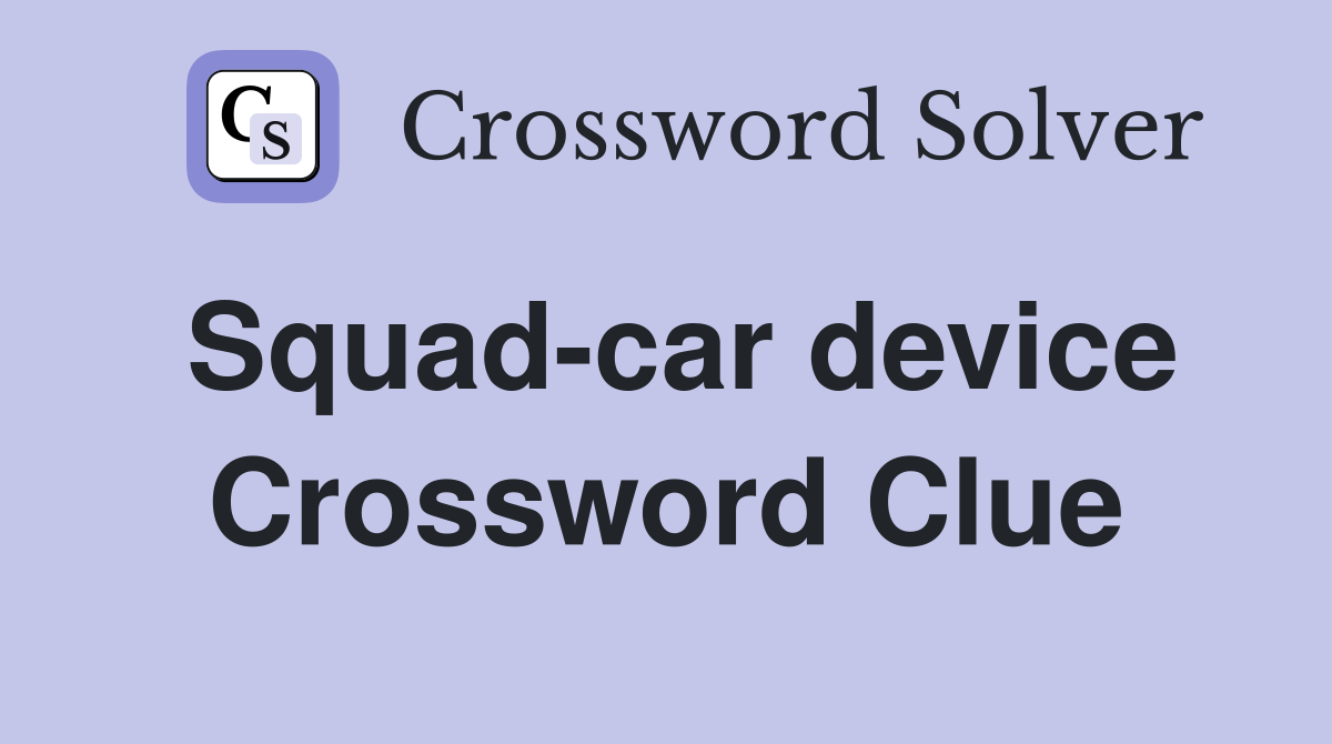 Squad-car device Crossword Clue
