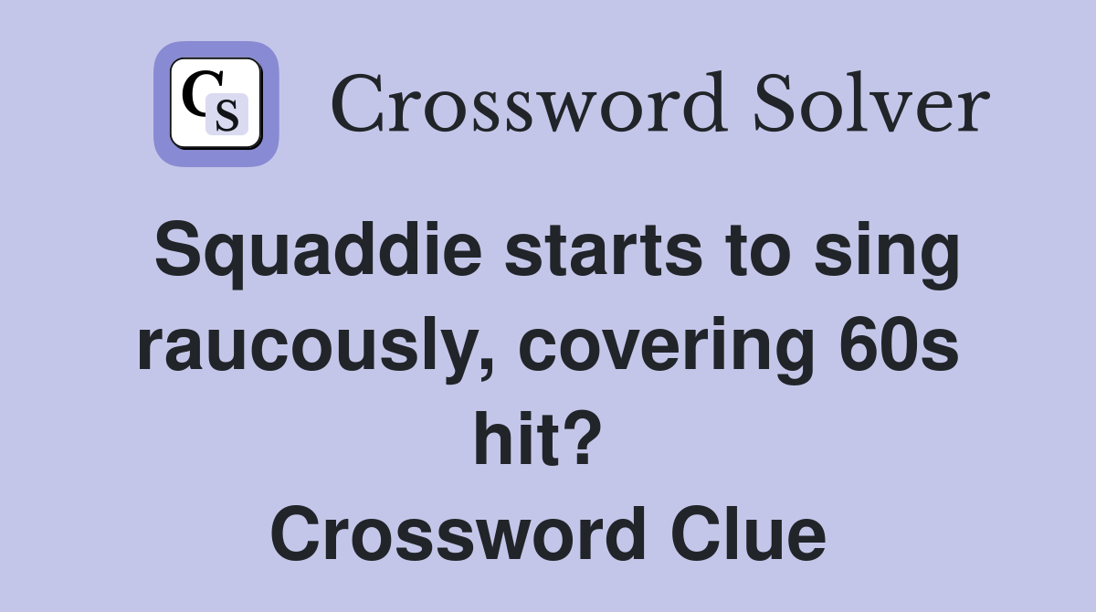 Squaddie starts to sing raucously, covering 60s hit?  Crossword Clue