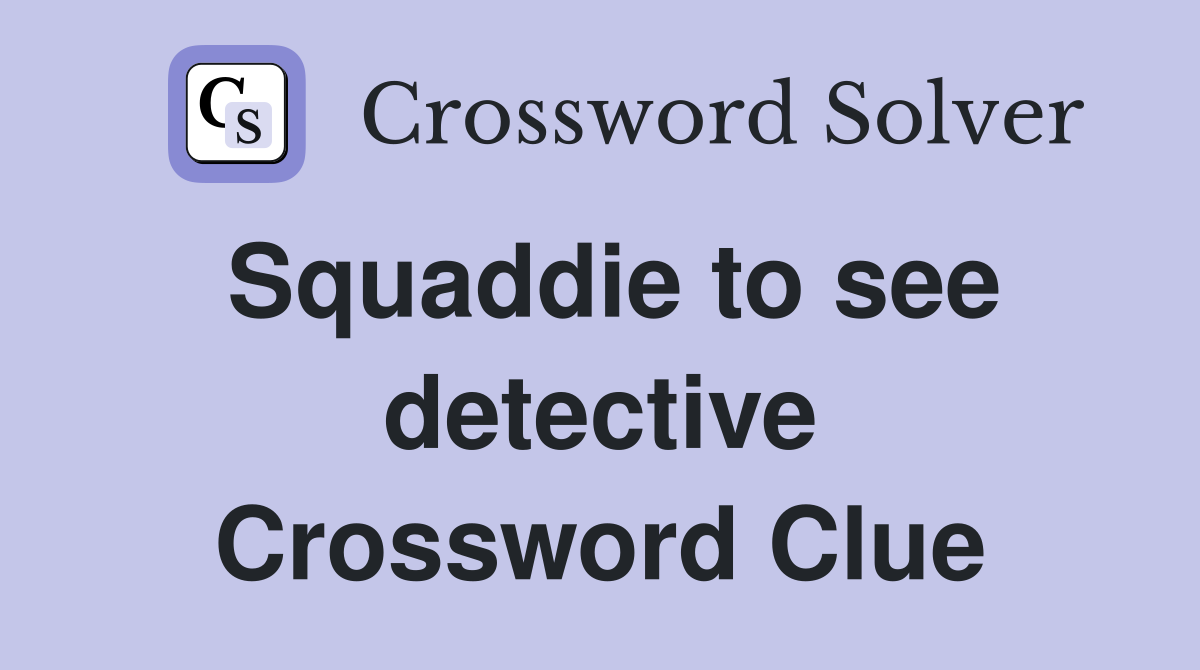 Squaddie to see detective Crossword Clue