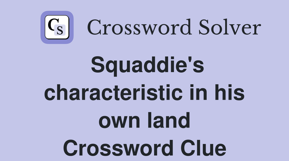 Squaddie's characteristic in his own land Crossword Clue