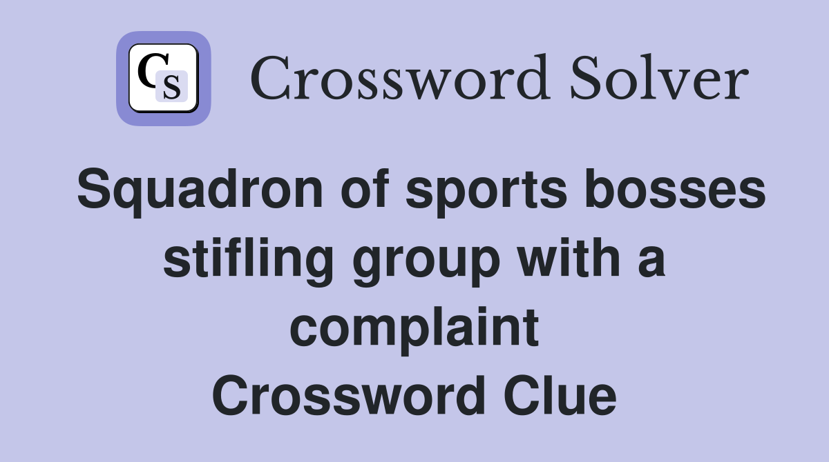Squadron of sports bosses stifling group with a complaint Crossword Clue