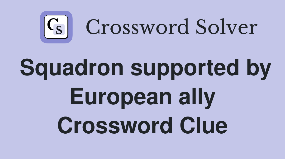 Squadron supported by European ally Crossword Clue