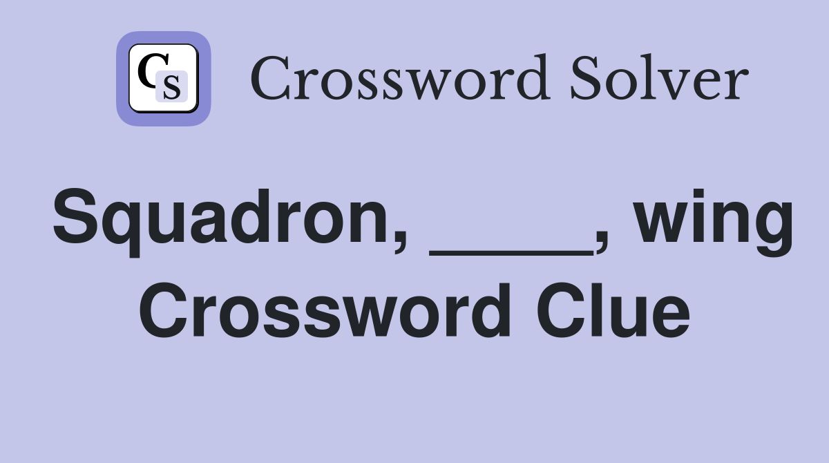 Squadron, ____, wing Crossword Clue