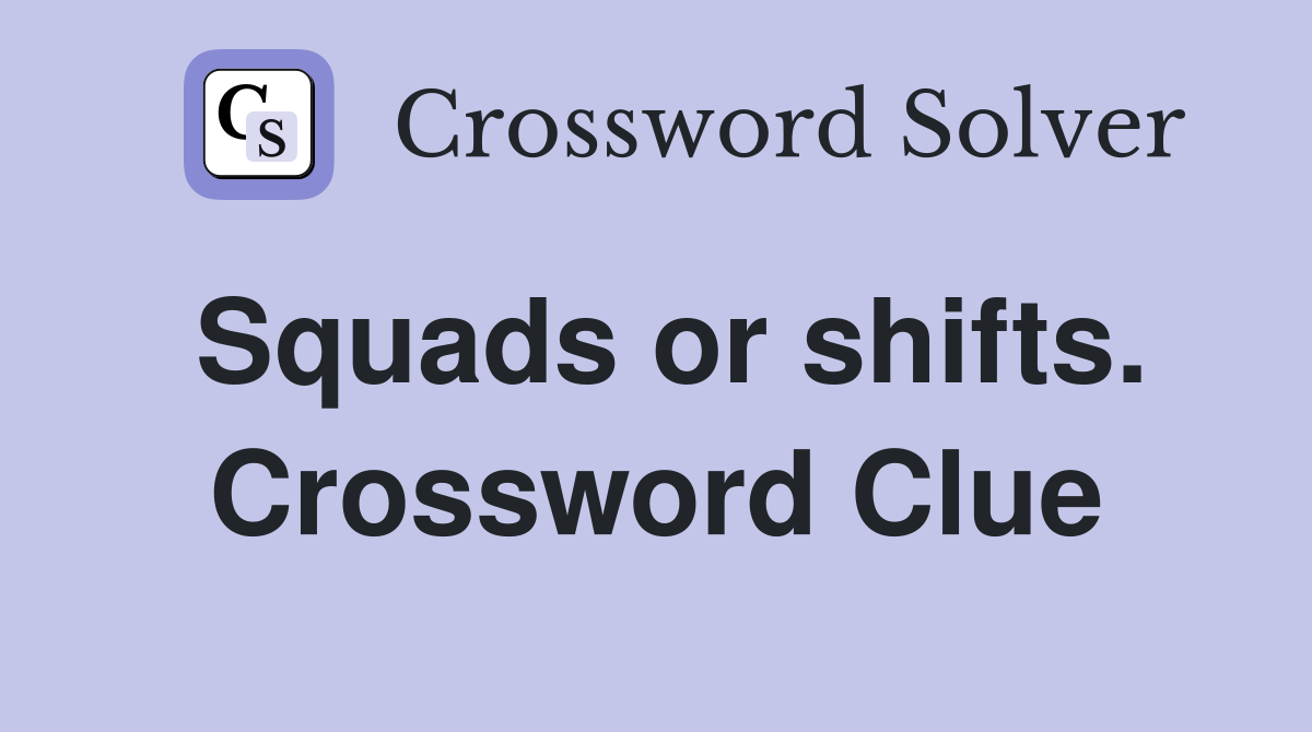 Squads or shifts. Crossword Clue