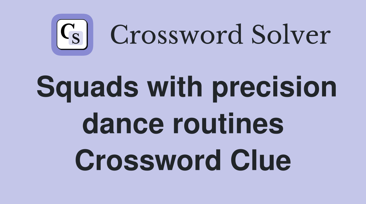 Squads with precision dance routines Crossword Clue