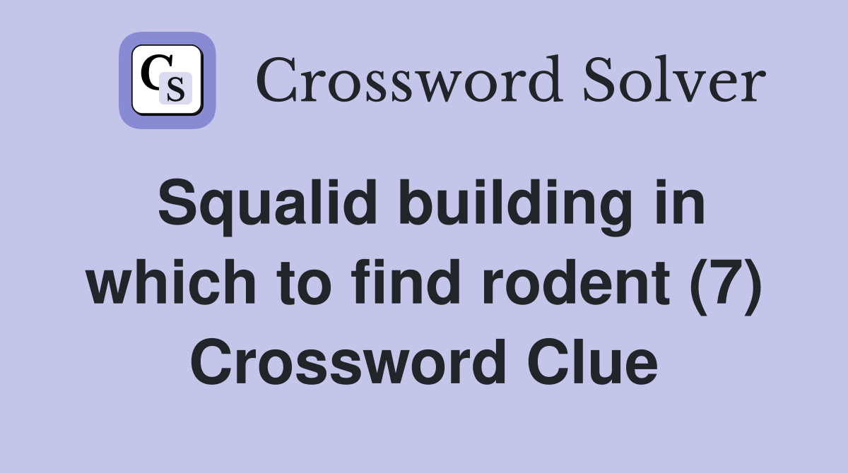 Squalid building in which to find rodent (7) Crossword Clue