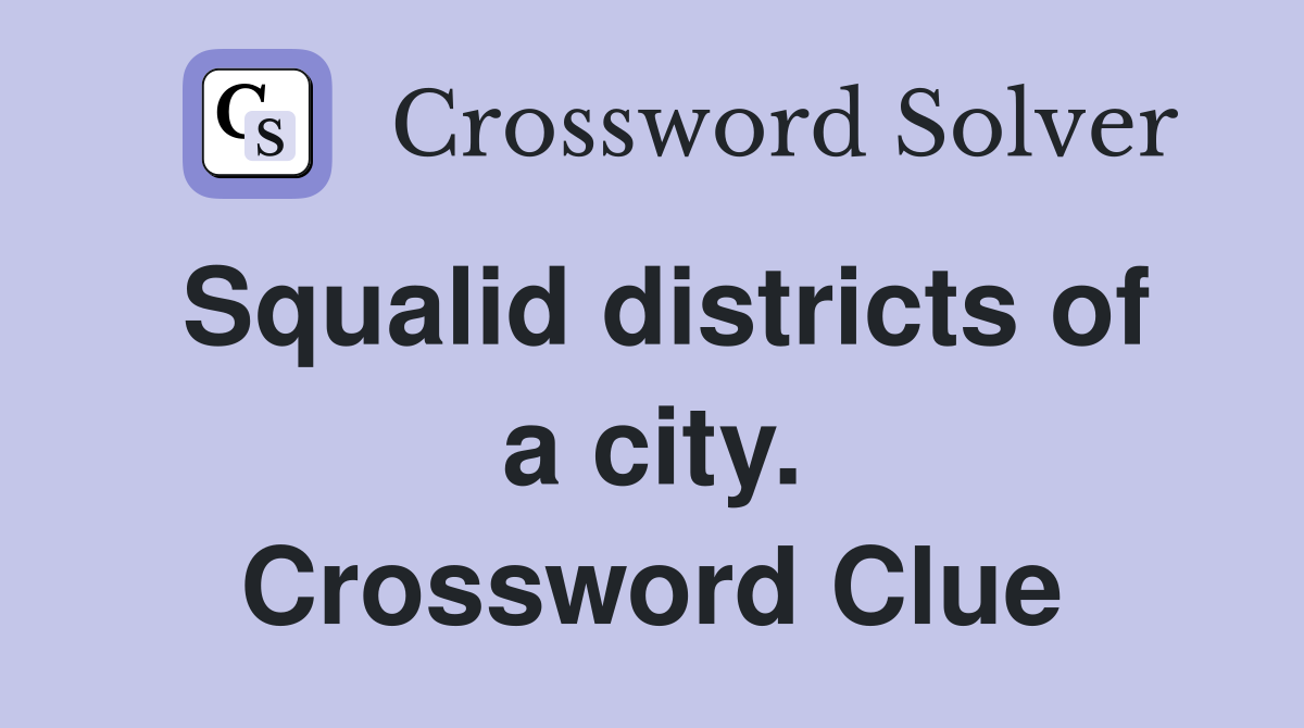 Squalid districts of a city. Crossword Clue