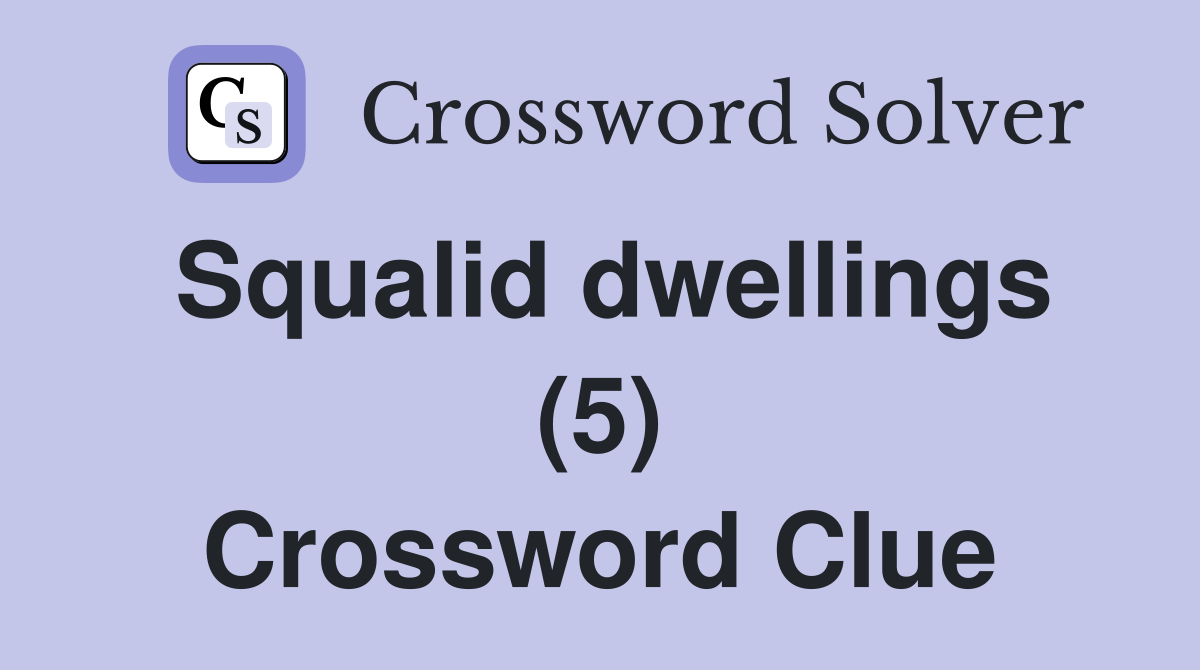 Squalid dwellings (5) Crossword Clue