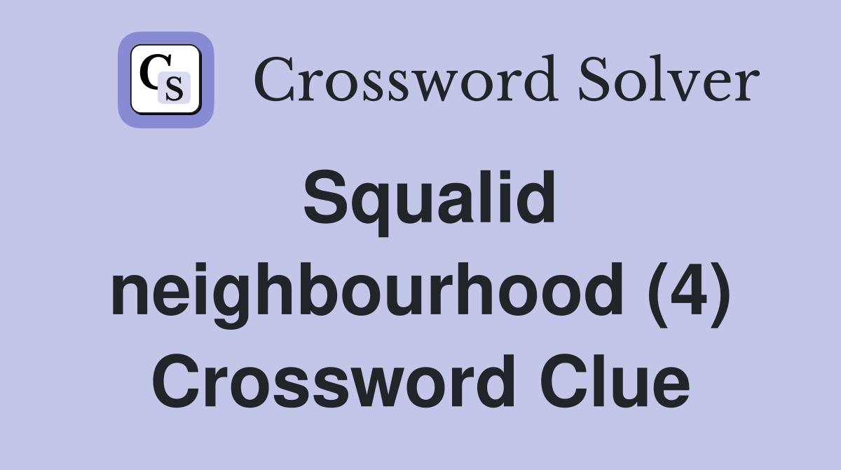 Squalid neighbourhood (4) Crossword Clue