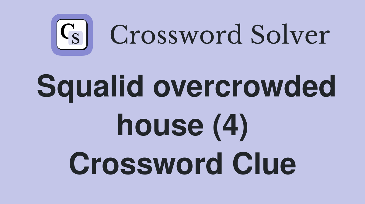 Squalid overcrowded house (4) Crossword Clue