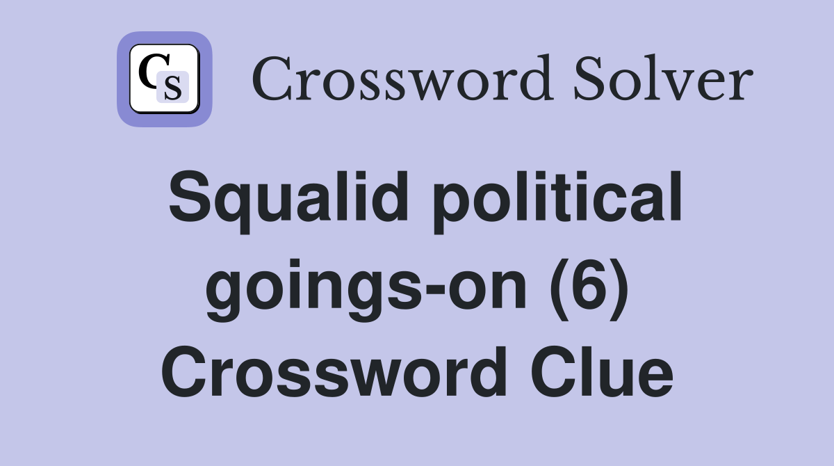 Squalid political goings-on (6) Crossword Clue