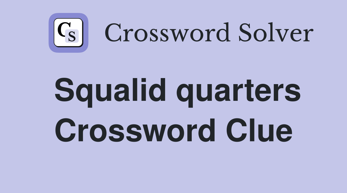 Squalid quarters Crossword Clue