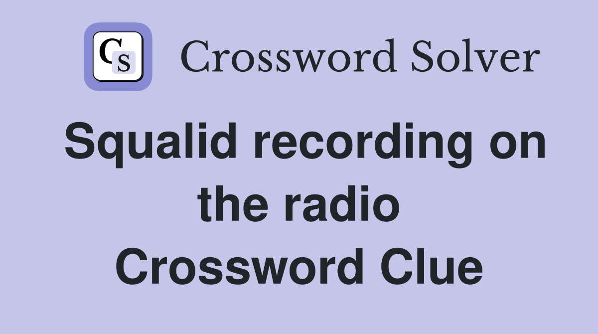 Squalid recording on the radio Crossword Clue