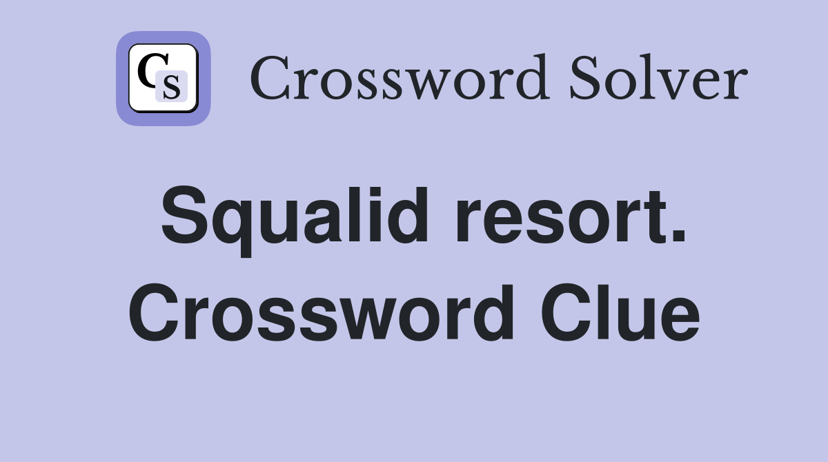 Squalid resort. Crossword Clue