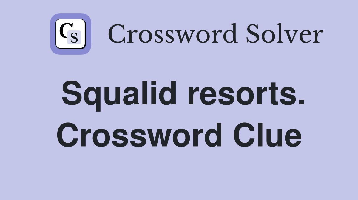 Squalid resorts. Crossword Clue