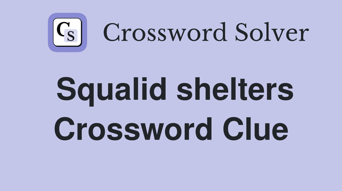 Squalid shelters Crossword Clue