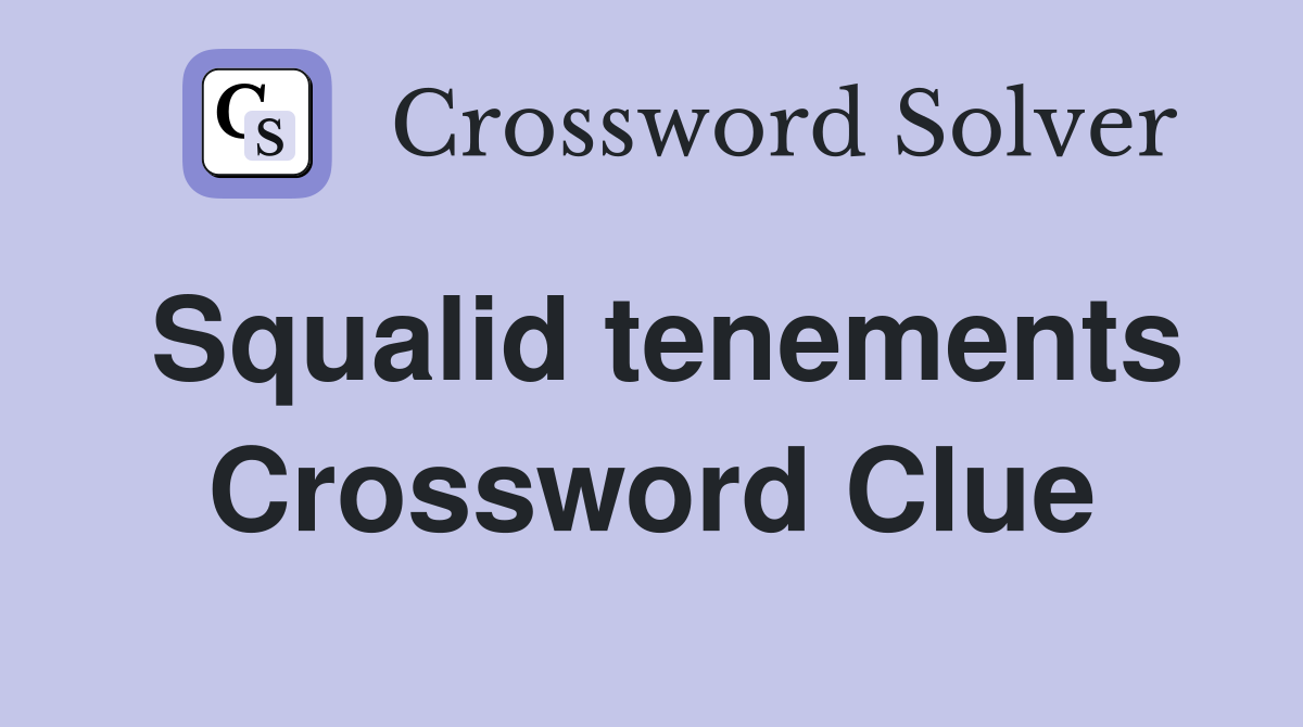 Squalid tenements Crossword Clue