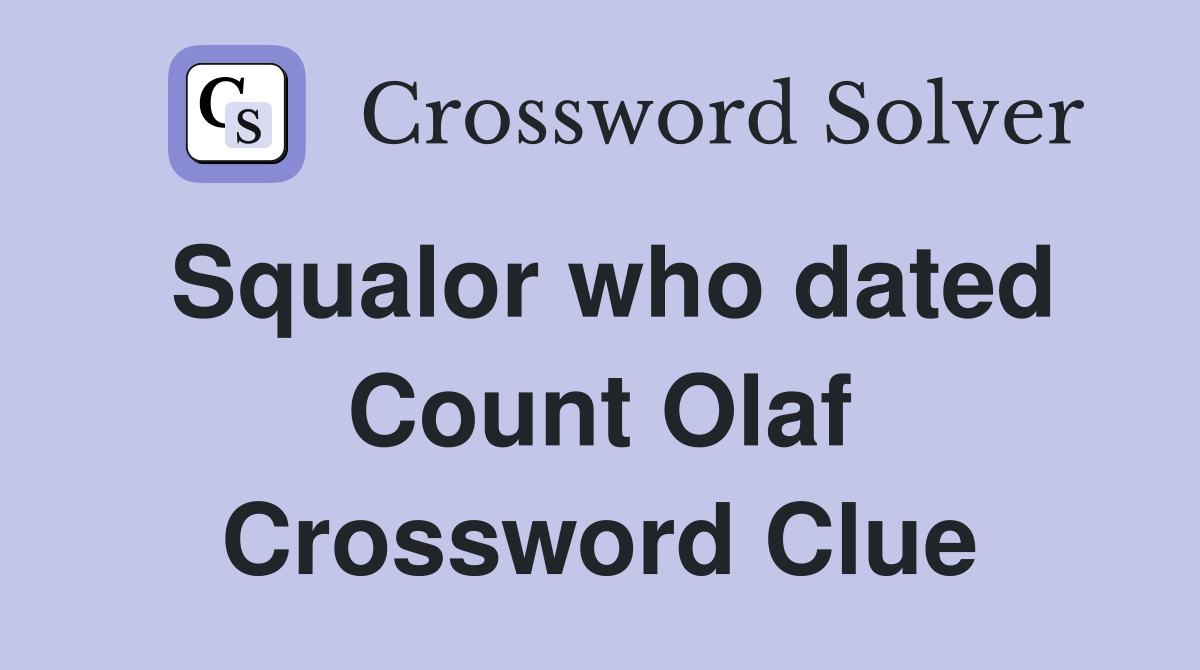 Squalor who dated Count Olaf Crossword Clue