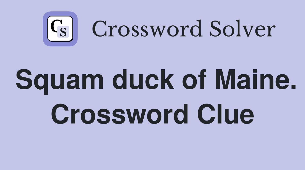 Squam duck of Maine. Crossword Clue