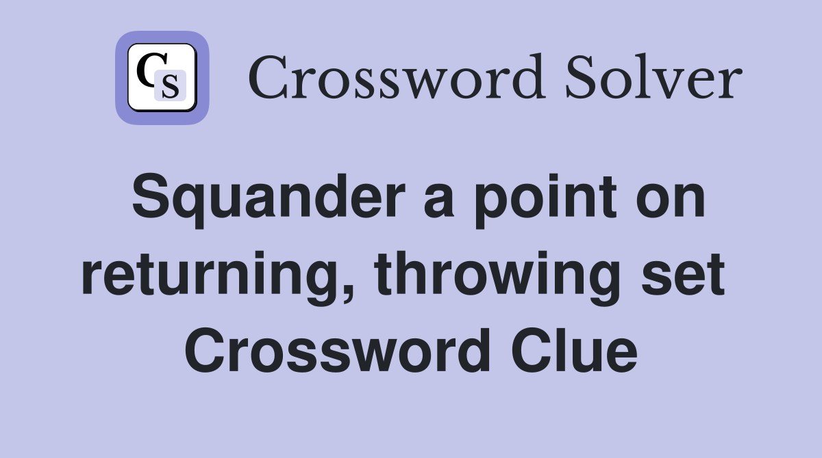 Squander a point on returning, throwing set  Crossword Clue