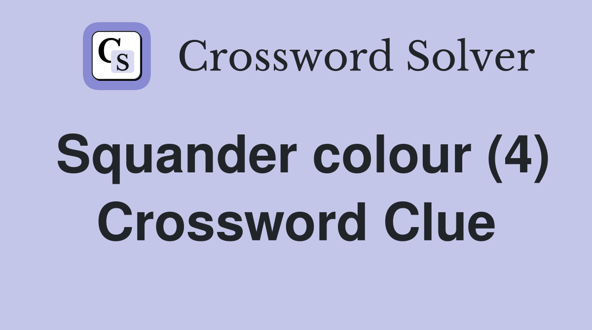 Squander colour (4) Crossword Clue