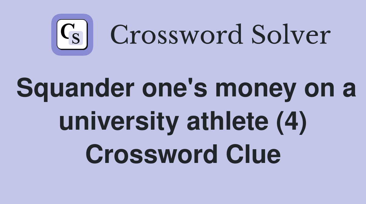 Squander one's money on a university athlete (4) Crossword Clue