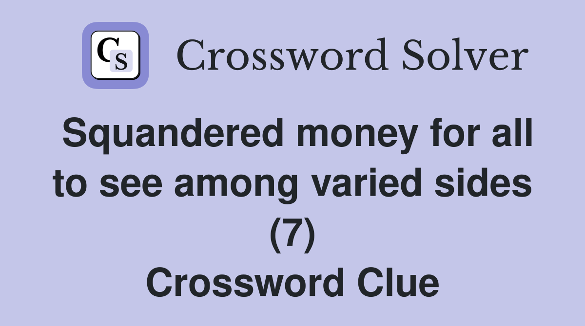 Squandered money for all to see among varied sides (7) Crossword Clue