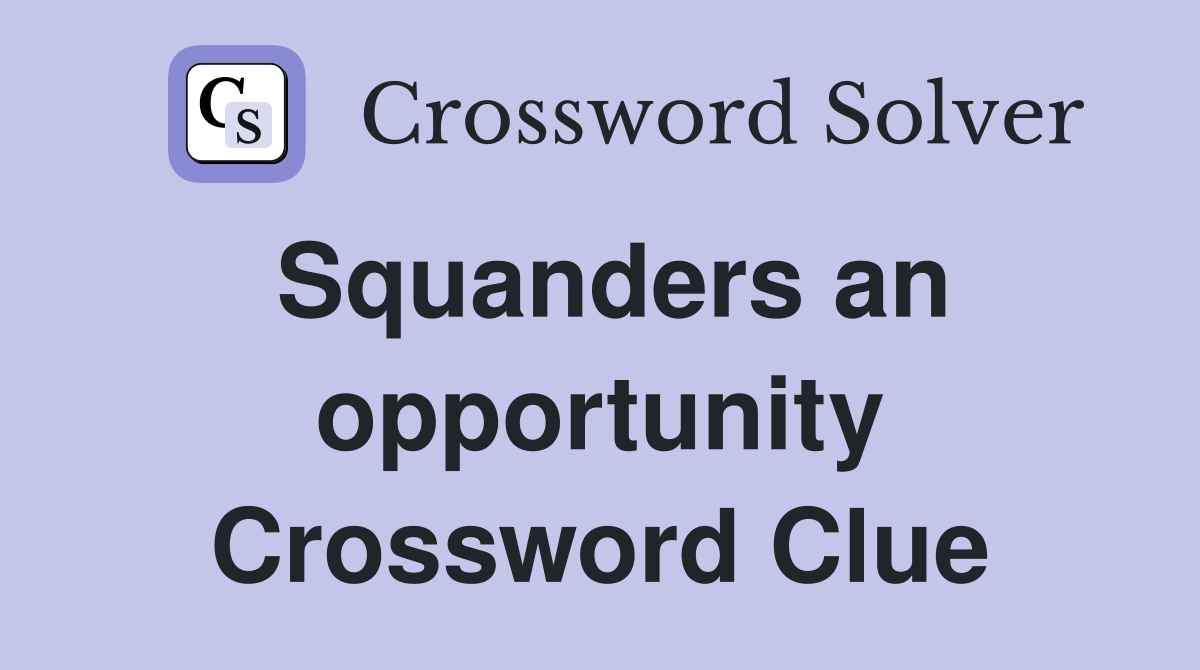 Squanders an opportunity Crossword Clue