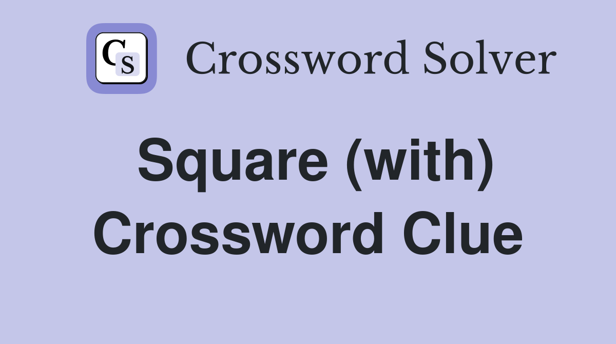 Square (with) Crossword Clue
