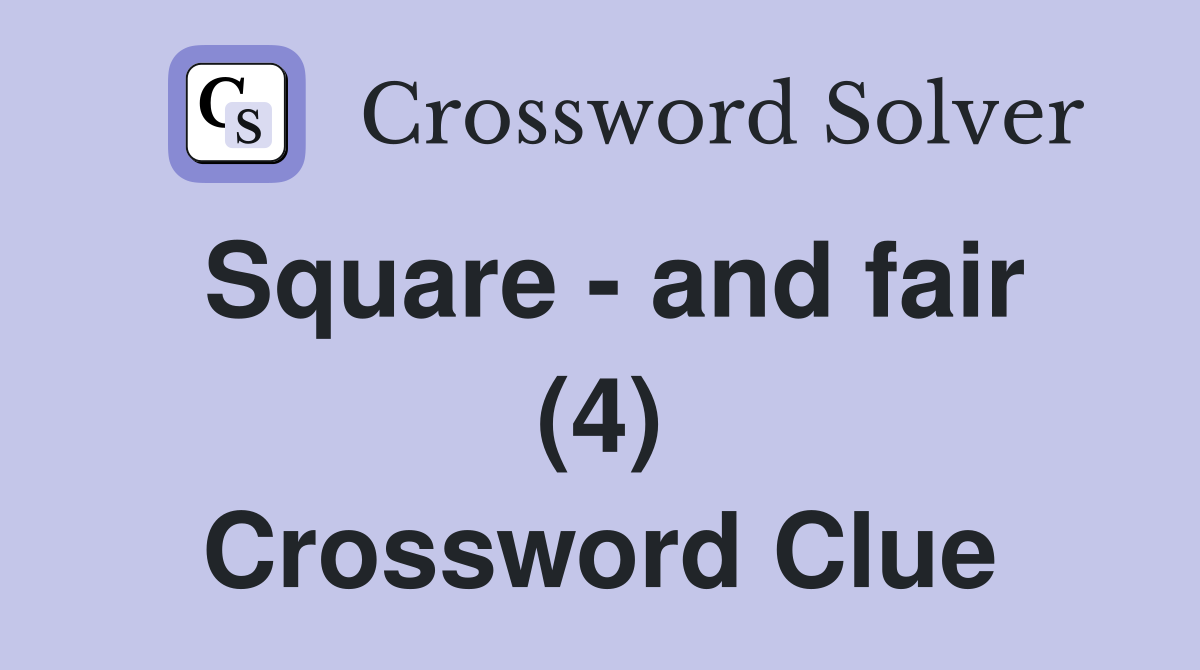 Square - and fair (4) Crossword Clue