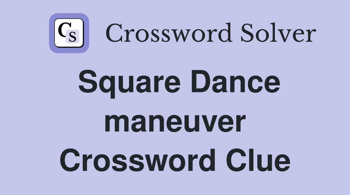 Square Dance maneuver Crossword Clue