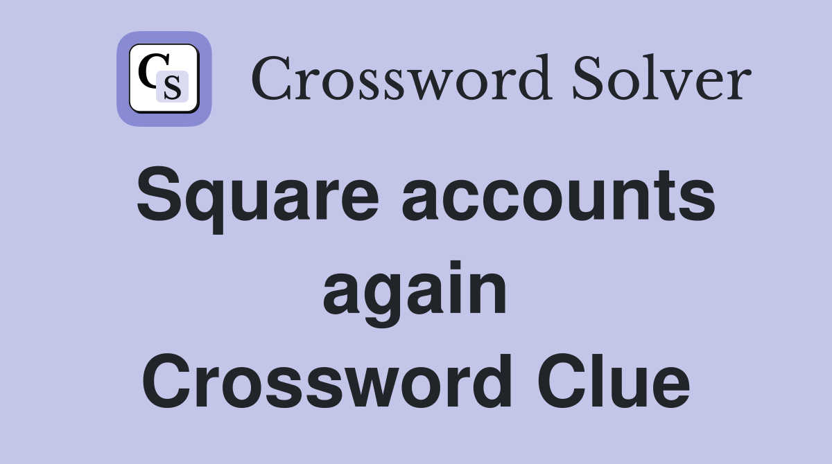 Square accounts again Crossword Clue