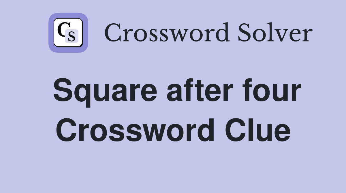 Square after four Crossword Clue