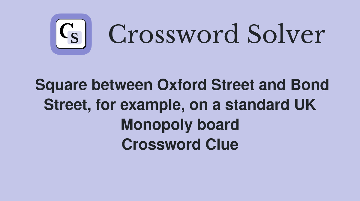 Square between Oxford Street and Bond Street, for example, on a standard UK Monopoly board Crossword Clue