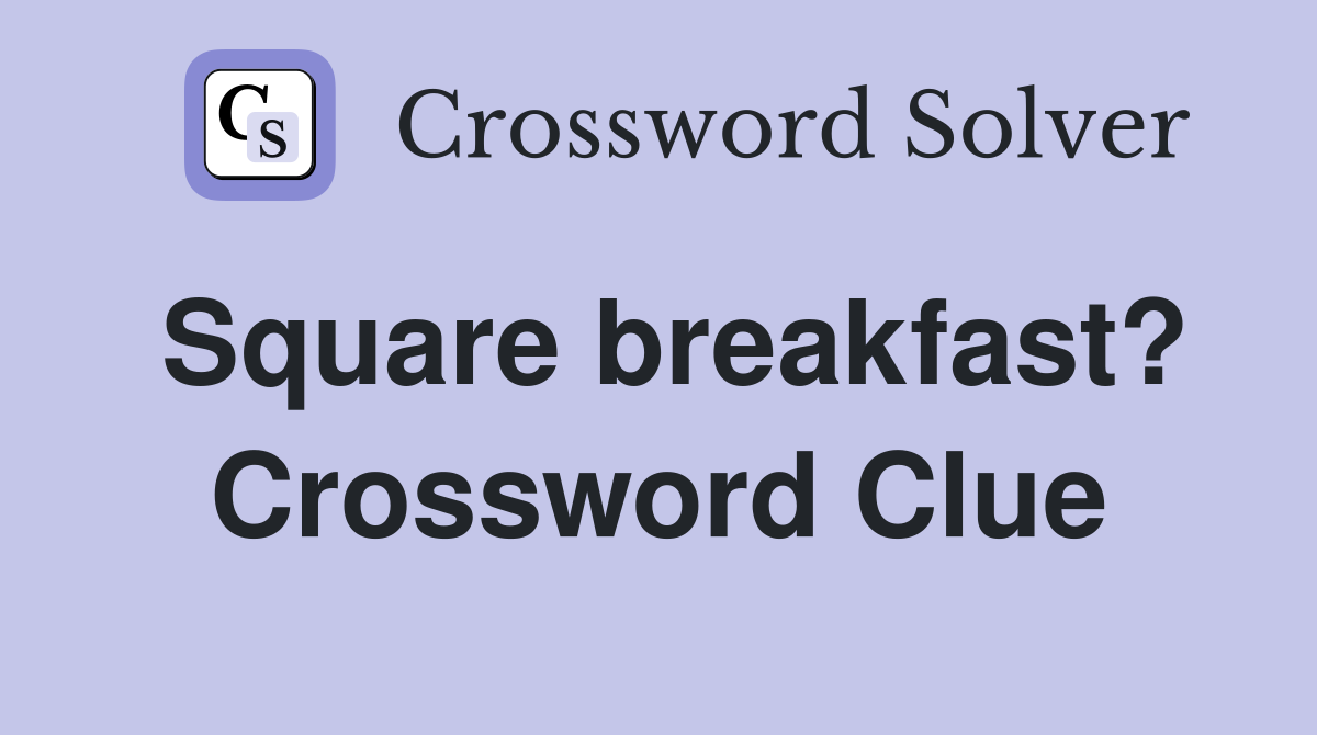Square breakfast? Crossword Clue